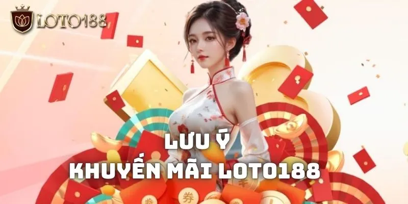Những vấn đề cần lưu ý khi tham gia khuyến mãi Loto188