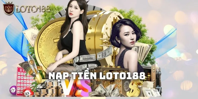 Hướng dẫn nạp tiền LOTO188 đơn giản, chi tiết nhất cho tân thủ